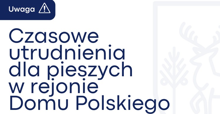 Czasowe utrudnienia dla pieszych w rejonie Domu Polskiego - zdjęcie