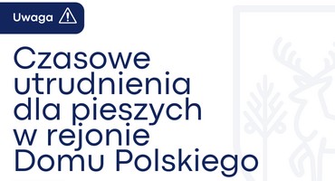 Czasowe utrudnienia dla pieszych w rejonie Domu Polskiego